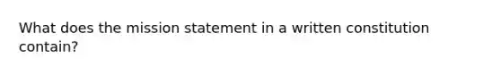 What does the mission statement in a written constitution contain?