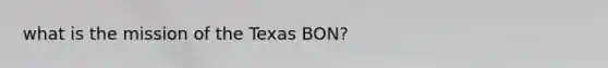 what is the mission of the Texas BON?