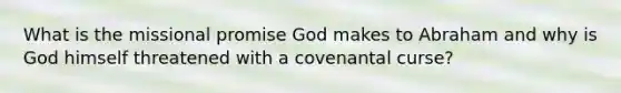 What is the missional promise God makes to Abraham and why is God himself threatened with a covenantal curse?