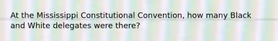 At the Mississippi Constitutional Convention, how many Black and White delegates were there?