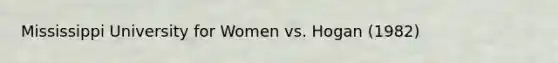 Mississippi University for Women vs. Hogan (1982)