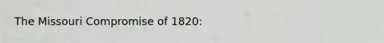 The Missouri Compromise of 1820: