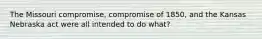 The Missouri compromise, compromise of 1850, and the Kansas Nebraska act were all intended to do what?