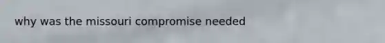 why was the missouri compromise needed