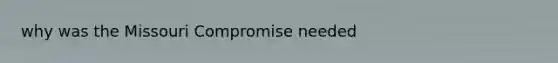 why was the Missouri Compromise needed