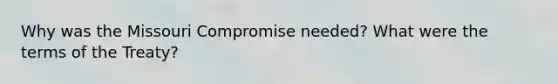 Why was the Missouri Compromise needed? What were the terms of the Treaty?