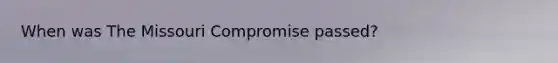 When was The Missouri Compromise passed?