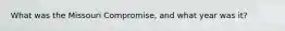What was the Missouri Compromise, and what year was it?