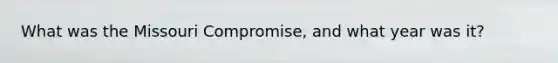 What was the Missouri Compromise, and what year was it?