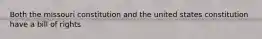 Both the missouri constitution and the united states constitution have a bill of rights