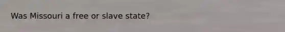 Was Missouri a free or slave state?