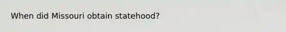 When did Missouri obtain statehood?