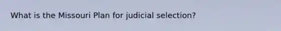 What is the Missouri Plan for judicial selection?