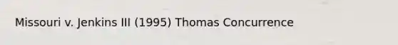 Missouri v. Jenkins III (1995) Thomas Concurrence