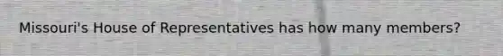 Missouri's House of Representatives has how many members?