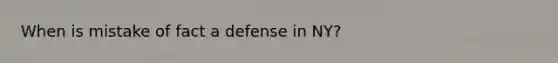 When is mistake of fact a defense in NY?