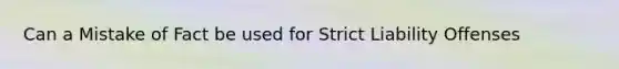 Can a Mistake of Fact be used for Strict Liability Offenses