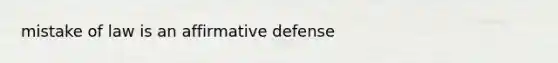 mistake of law is an affirmative defense