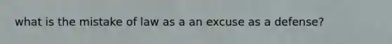 what is the mistake of law as a an excuse as a defense?