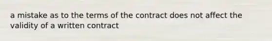 a mistake as to the terms of the contract does not affect the validity of a written contract