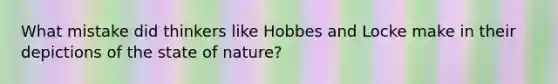 What mistake did thinkers like Hobbes and Locke make in their depictions of the state of nature?