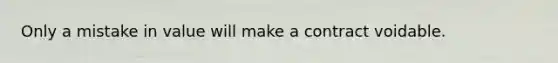 Only a mistake in value will make a contract voidable.