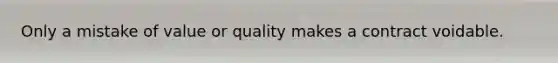 Only a mistake of value or quality makes a contract voidable.