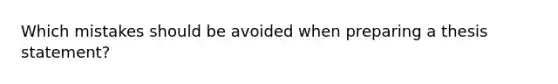 Which mistakes should be avoided when preparing a thesis statement?