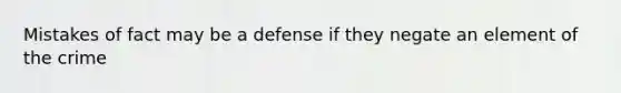 Mistakes of fact may be a defense if they negate an element of the crime