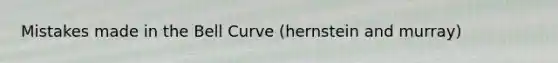 Mistakes made in the Bell Curve (hernstein and murray)