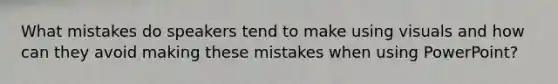 What mistakes do speakers tend to make using visuals and how can they avoid making these mistakes when using PowerPoint?