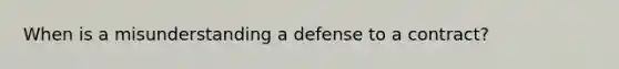 When is a misunderstanding a defense to a contract?