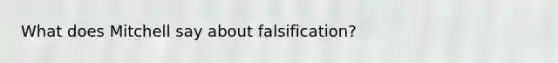 What does Mitchell say about falsification?