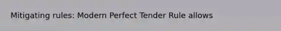 Mitigating rules: Modern Perfect Tender Rule allows