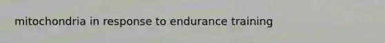 mitochondria in response to endurance training