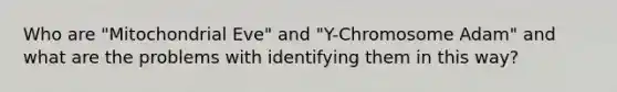 Who are "Mitochondrial Eve" and "Y-Chromosome Adam" and what are the problems with identifying them in this way?