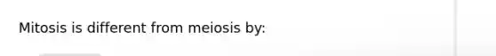 Mitosis is different from meiosis by: