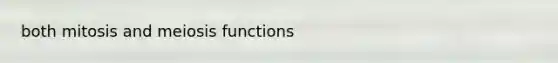 both mitosis and meiosis functions