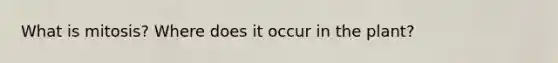 What is mitosis? Where does it occur in the plant?