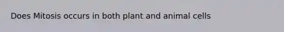 Does Mitosis occurs in both plant and animal cells