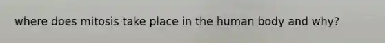 where does mitosis take place in the human body and why?