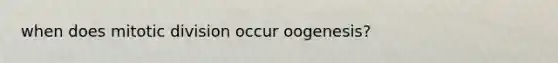 when does mitotic division occur oogenesis?