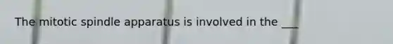 The mitotic spindle apparatus is involved in the ___