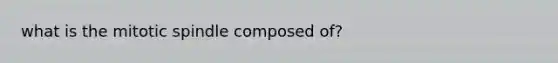 what is the mitotic spindle composed of?