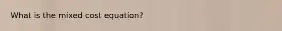 What is the mixed cost equation?