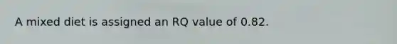 A mixed diet is assigned an RQ value of 0.82.