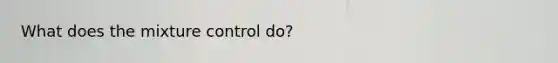 What does the mixture control do?
