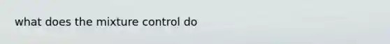 what does the mixture control do