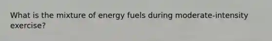 What is the mixture of energy fuels during moderate-intensity exercise?