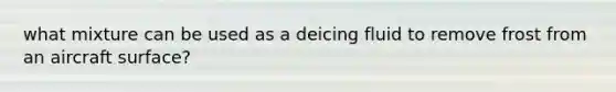 what mixture can be used as a deicing fluid to remove frost from an aircraft surface?